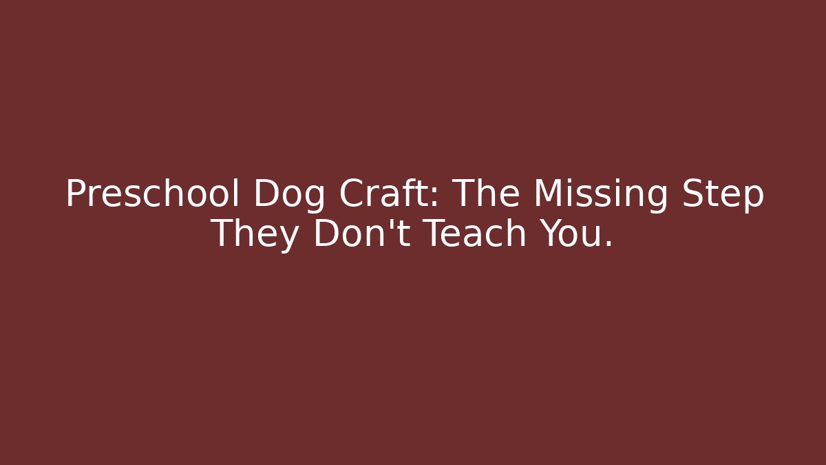 Preschool Dog Craft: The Missing Step They Don't Teach You. - Critter Realm