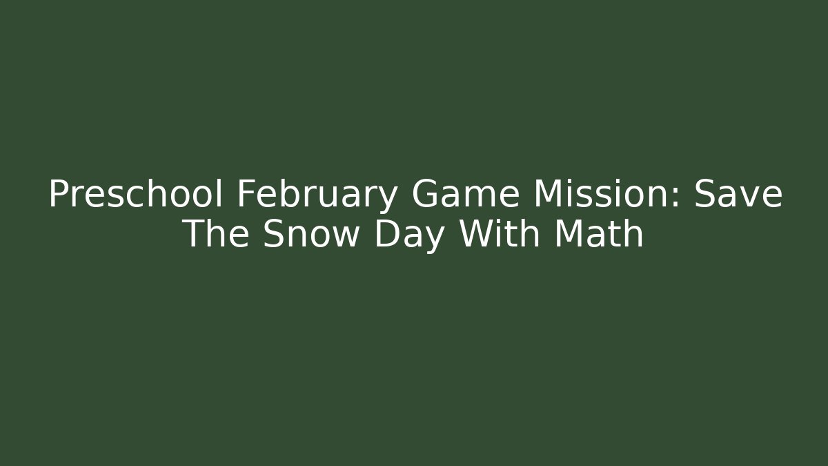 Preschool February Game Mission: Save The Snow Day With Math