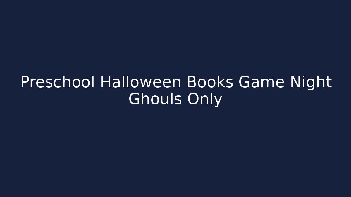 Preschool Halloween Books Game Night Ghouls Only