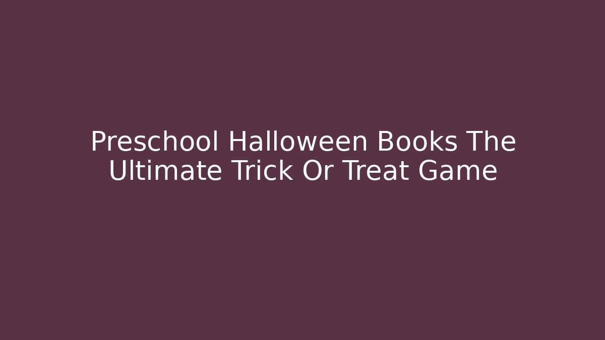 Preschool Halloween Books The Ultimate Trick Or Treat Game