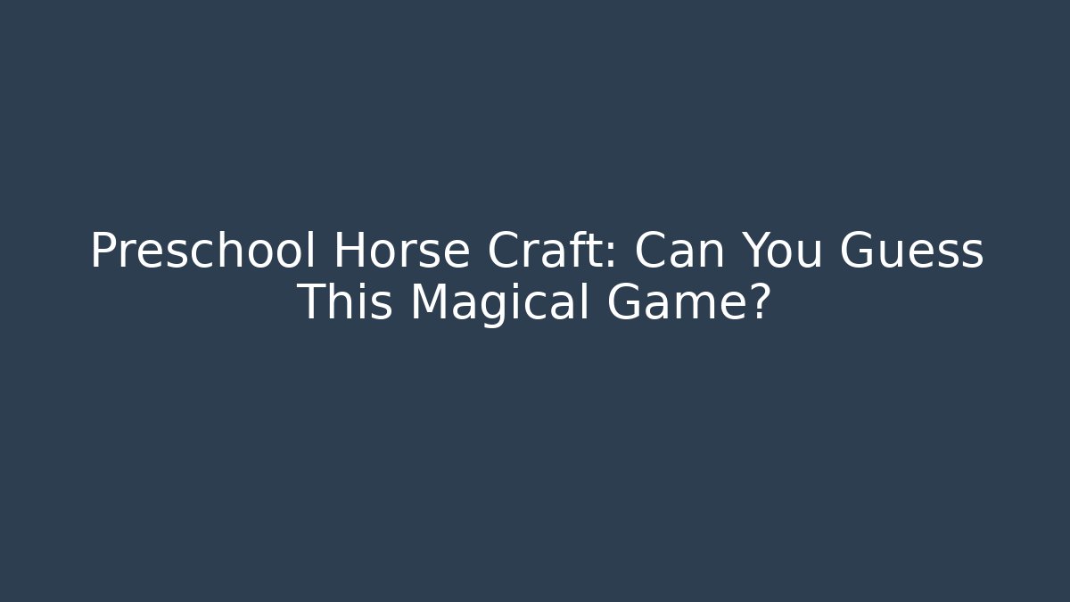 Preschool Horse Craft: Can You Guess This Magical Game?