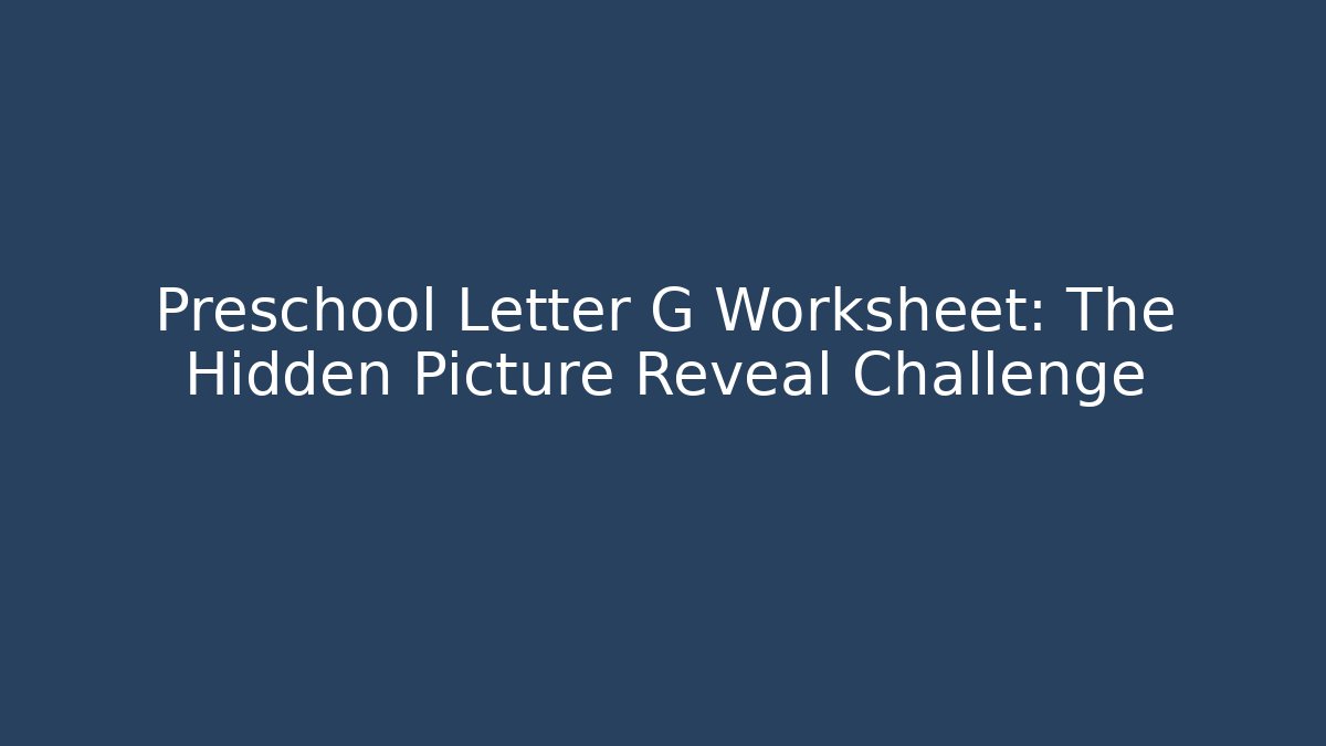 Preschool Letter G Worksheet: The Hidden Picture Reveal Challenge