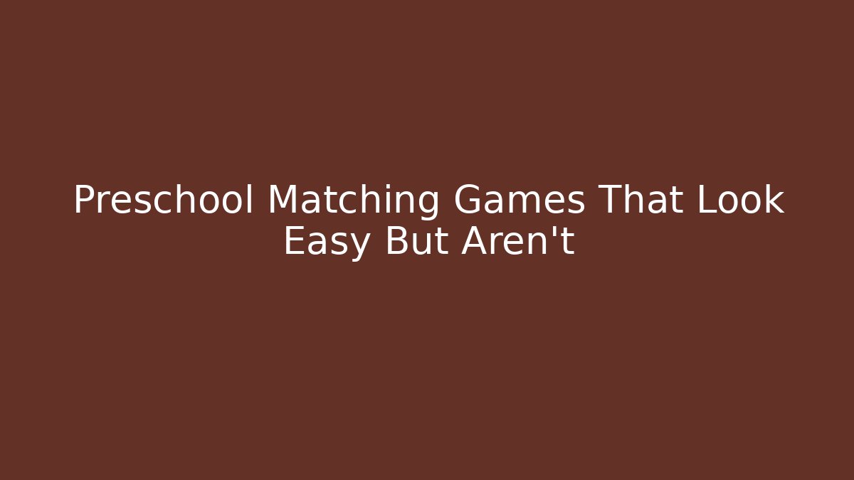 Preschool Matching Games That Look Easy But Aren't