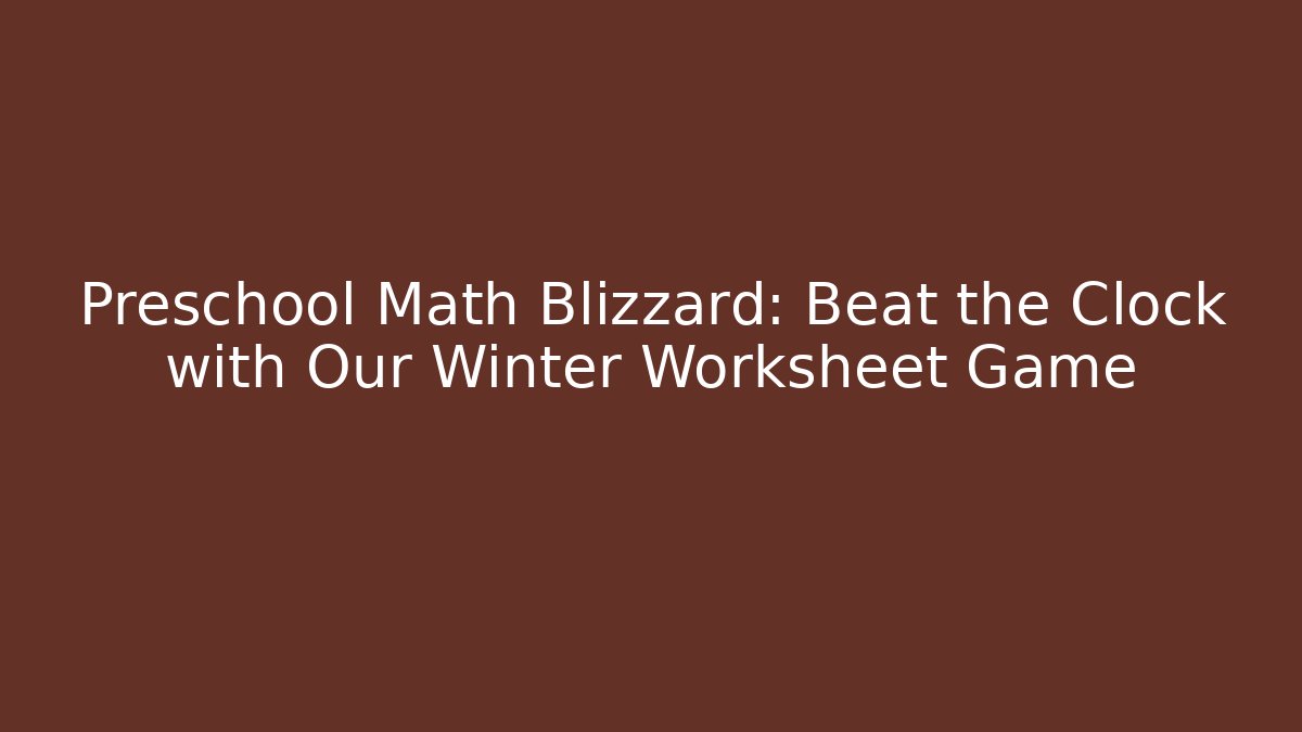 Preschool Math Blizzard: Beat the Clock with Our Winter Worksheet Game