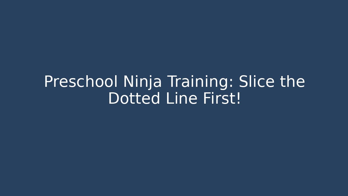 Preschool Ninja Training: Slice the Dotted Line First!