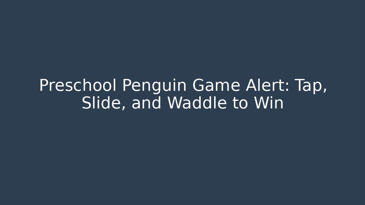 Preschool Penguin Game Alert: Tap, Slide, and Waddle to Win