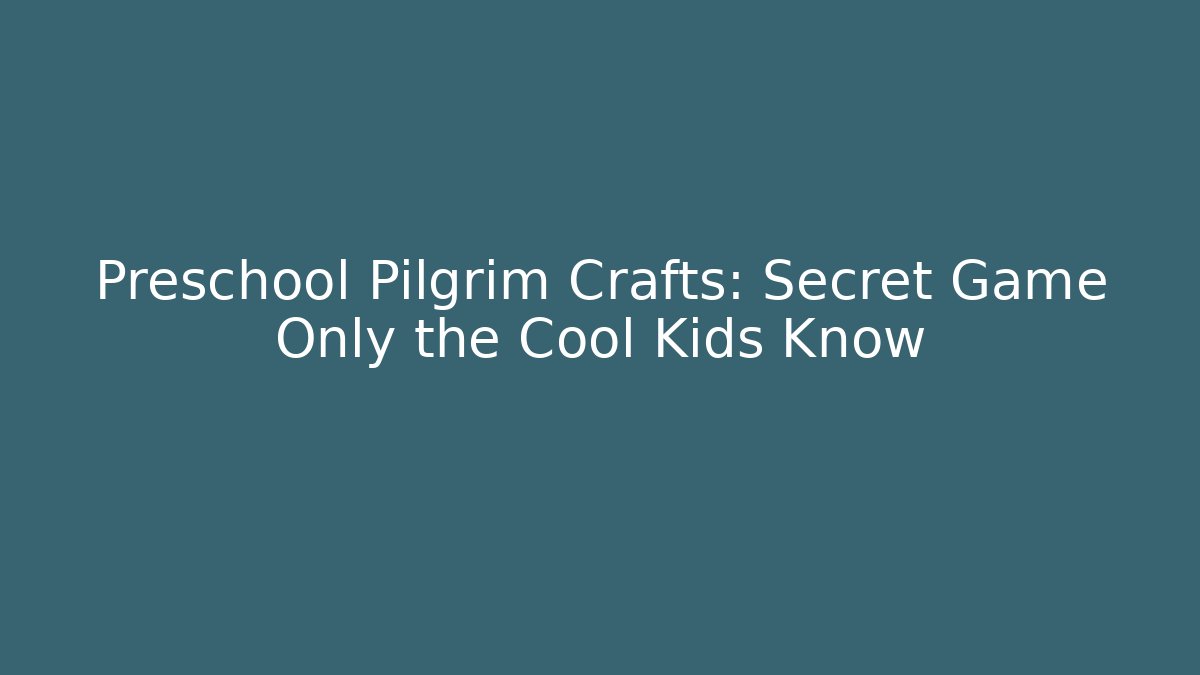 Preschool Pilgrim Crafts: Secret Game Only the Cool Kids Know
