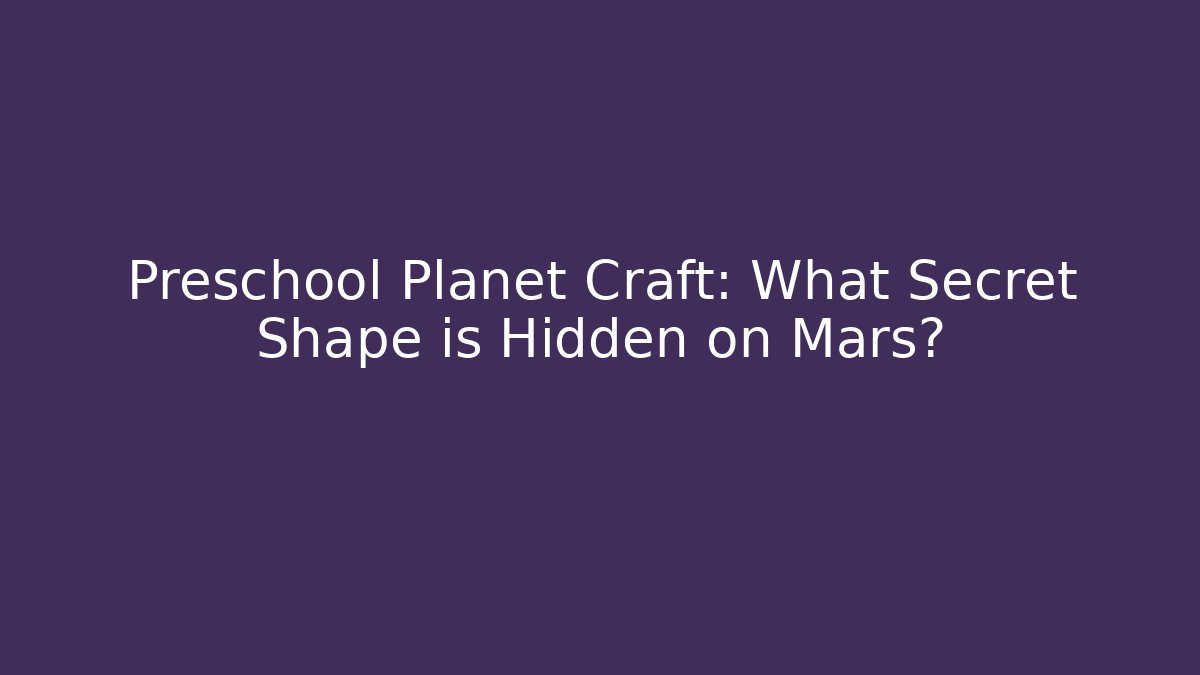 Preschool Planet Craft: What Secret Shape is Hidden on Mars?