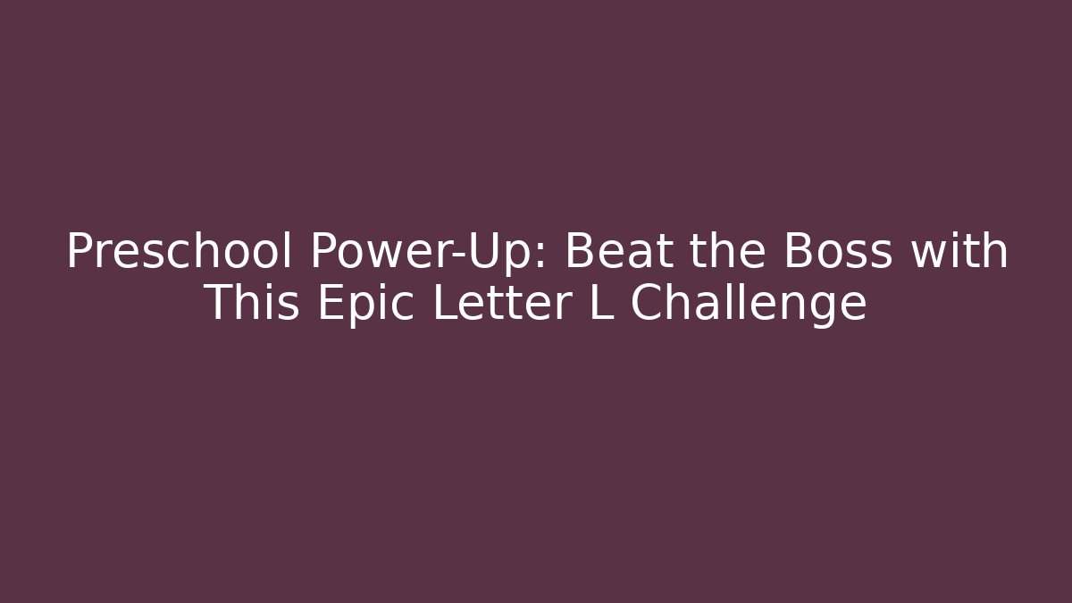Preschool Power-Up: Beat the Boss with This Epic Letter L Challenge