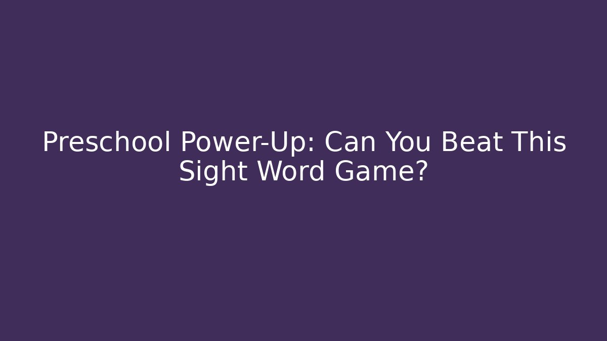Preschool Power-Up: Can You Beat This Sight Word Game?