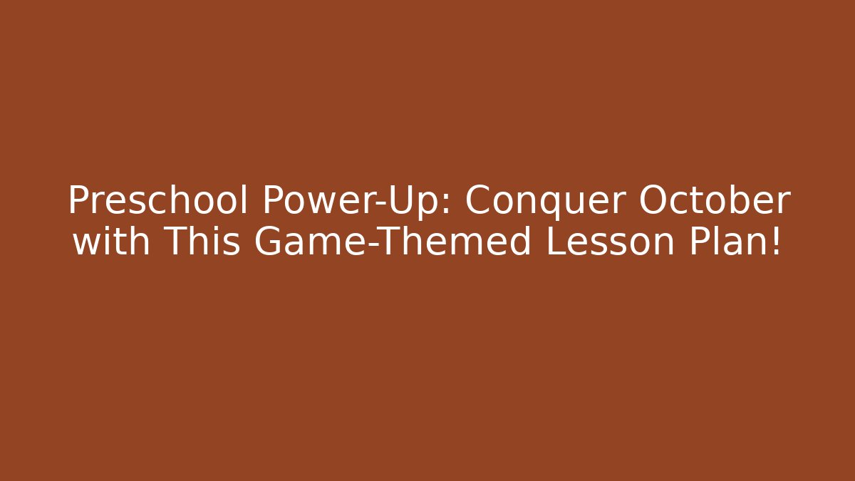 Preschool Power-Up: Conquer October with This Game-Themed Lesson Plan!