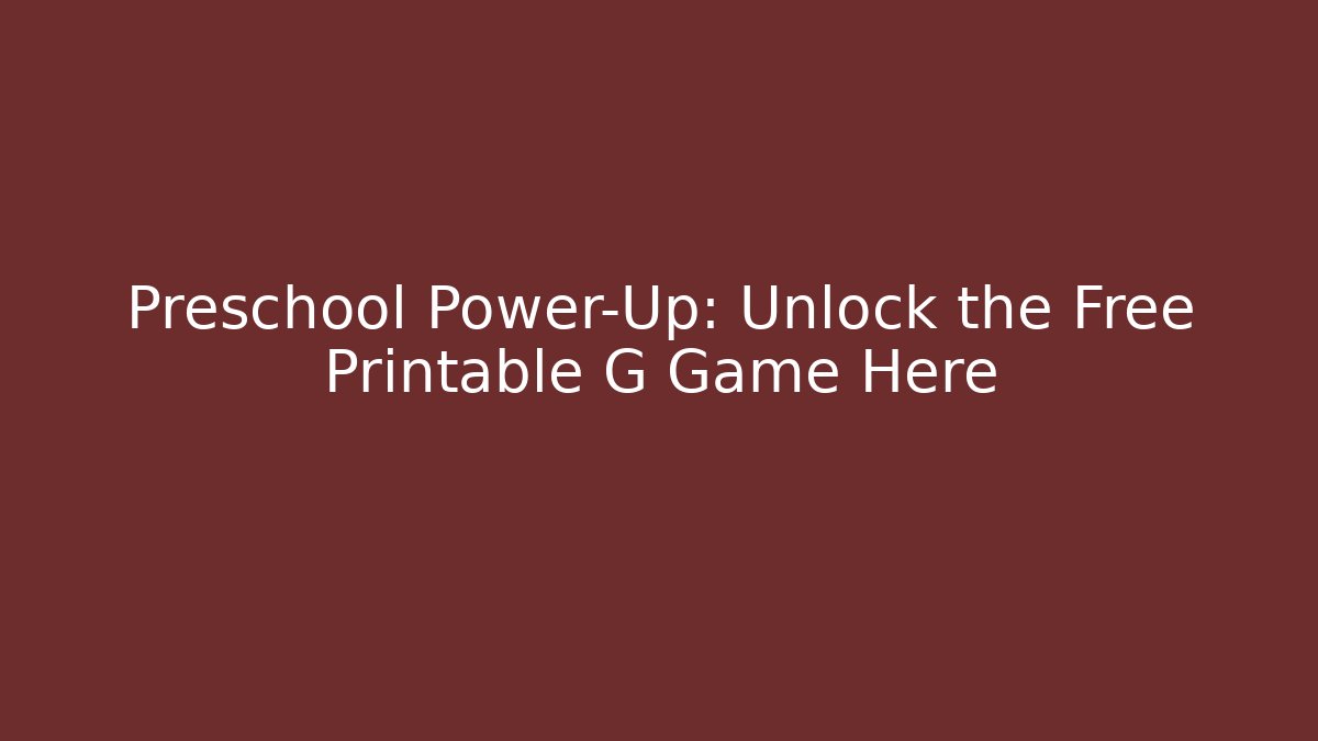 Preschool Power-Up: Unlock the Free Printable G Game Here