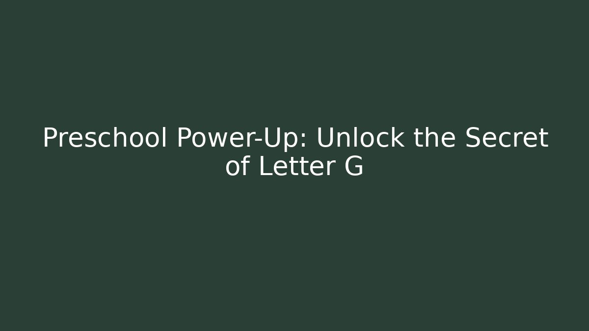 Preschool Power-Up: Unlock the Secret of Letter G