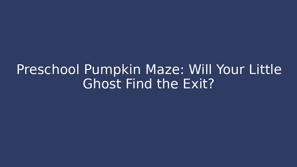 Preschool Pumpkin Maze: Will Your Little Ghost Find the Exit?