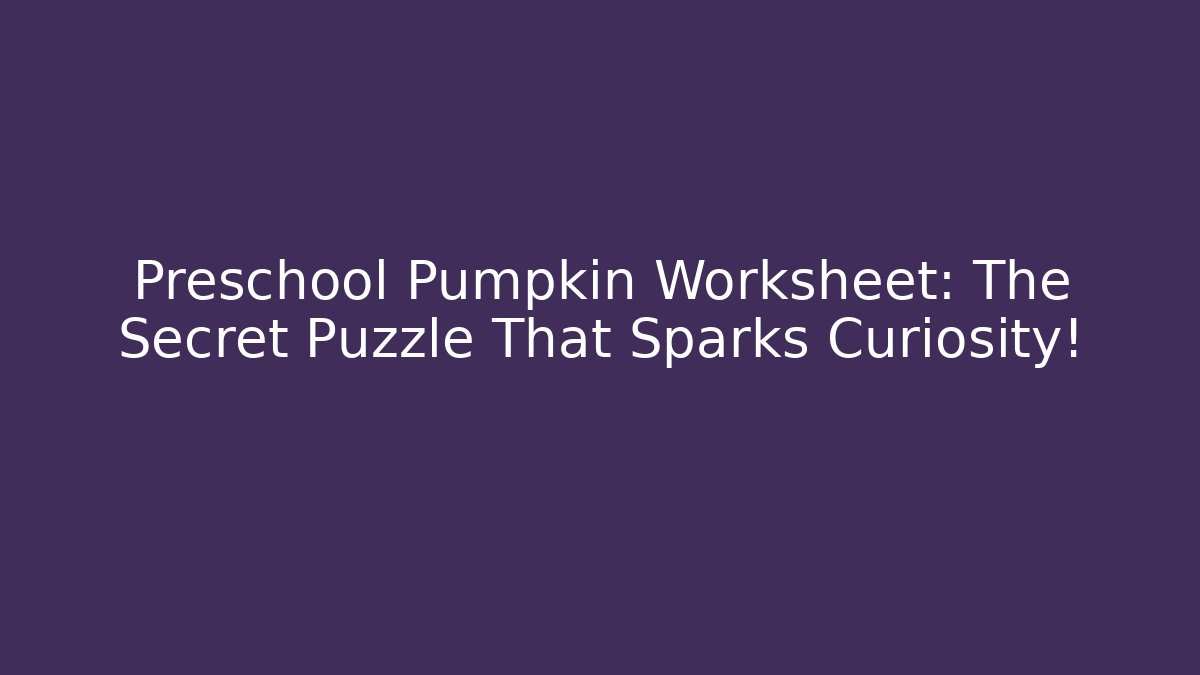 Preschool Pumpkin Worksheet: The Secret Puzzle That Sparks Curiosity!