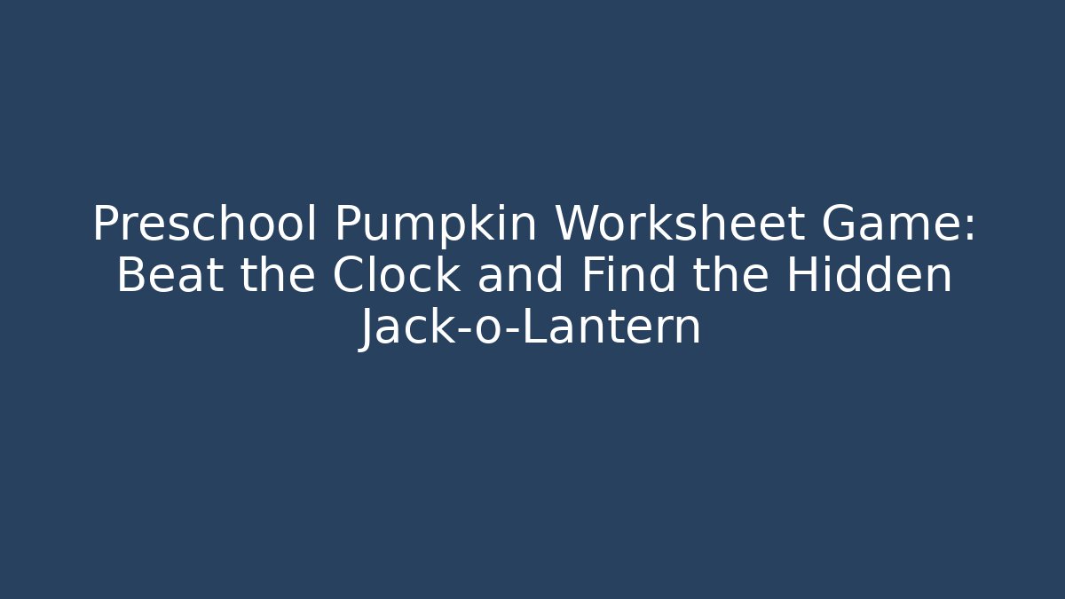 Preschool Pumpkin Worksheet Game: Beat the Clock and Find the Hidden Jack-o-Lantern