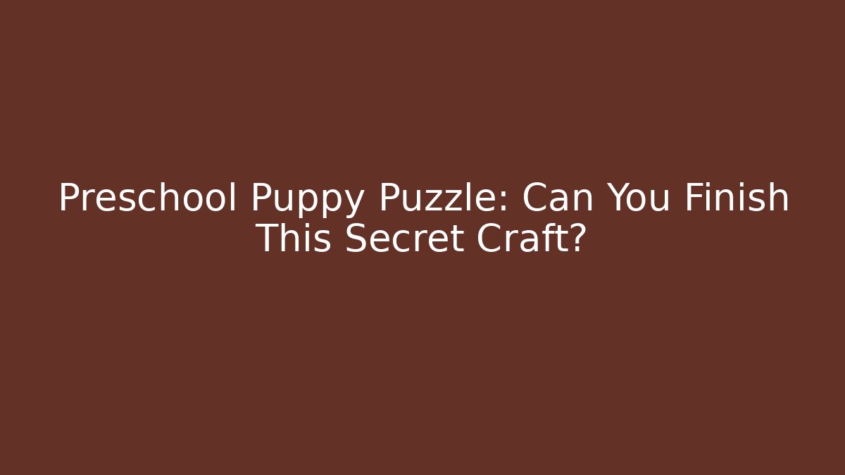 Preschool Puppy Puzzle: Can You Finish This Secret Craft?