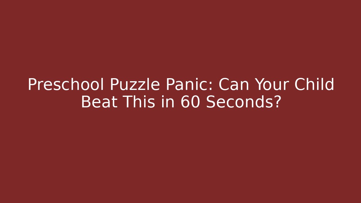 Preschool Puzzle Panic: Can Your Child Beat This in 60 Seconds?