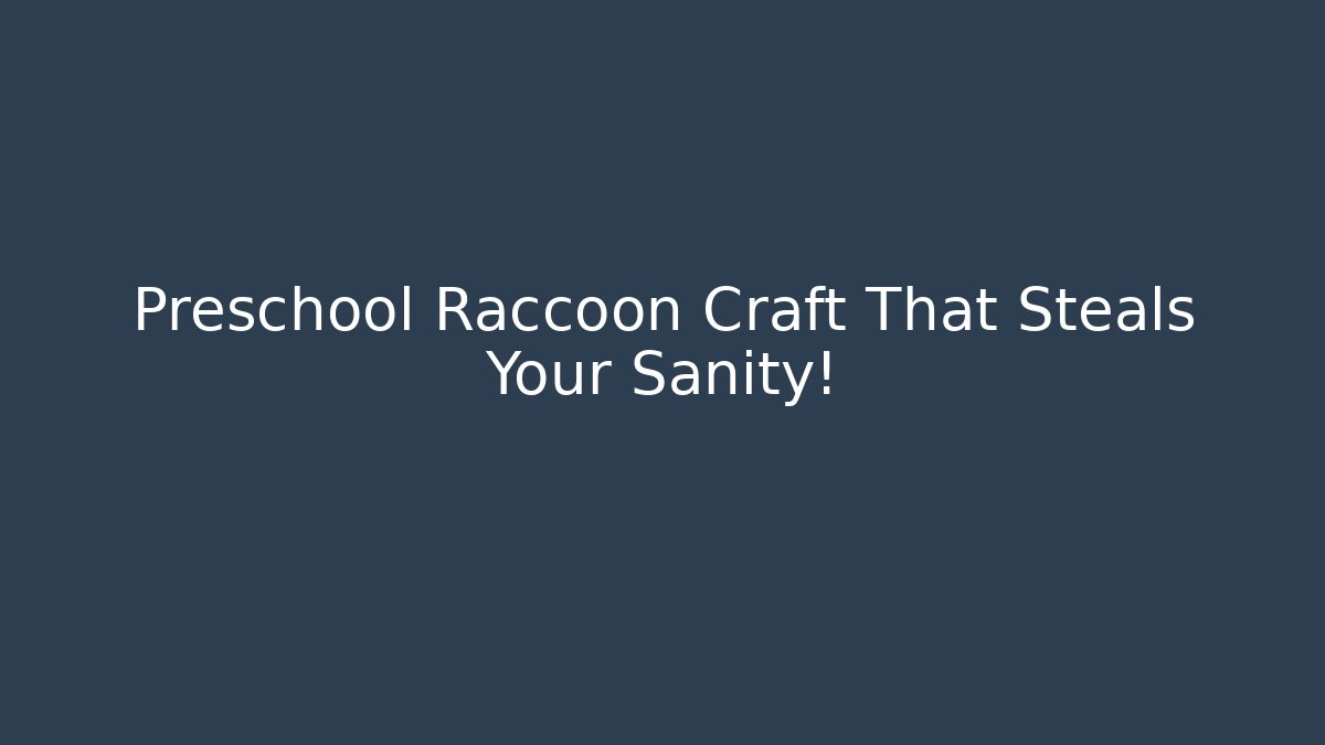 Preschool Raccoon Craft That Steals Your Sanity!