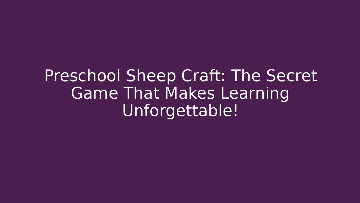 Preschool Sheep Craft: The Secret Game That Makes Learning Unforgettable!