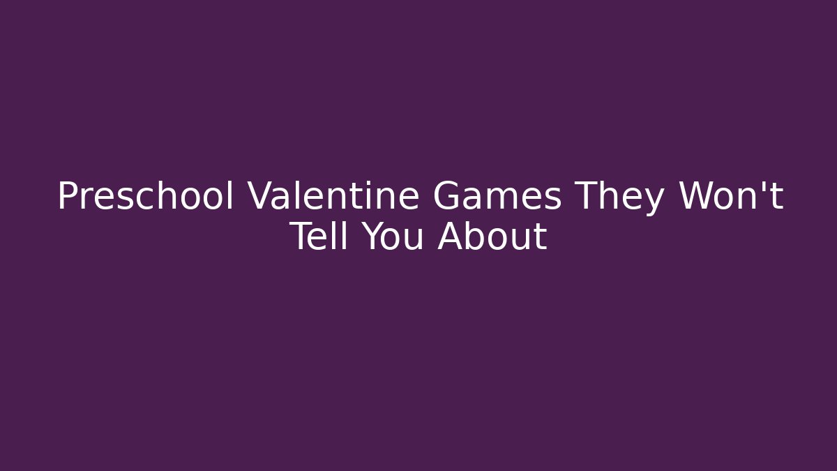 Preschool Valentine Games They Won’t Tell You About