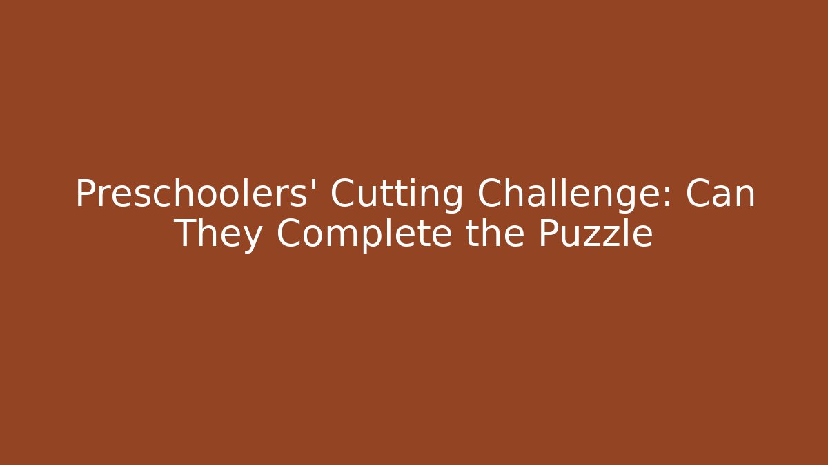 Preschoolers' Cutting Challenge: Can They Complete the Puzzle - Critter Realm
