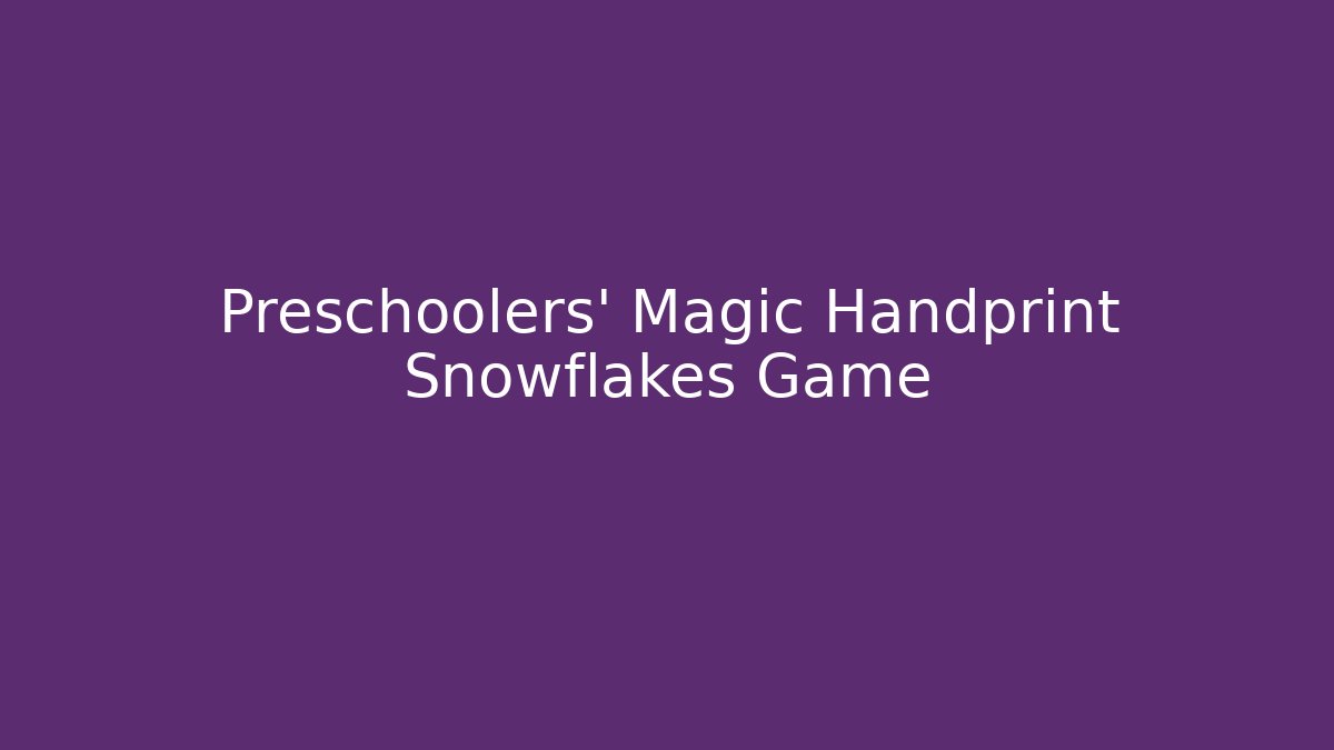 Preschoolers' Magic Handprint Snowflakes Game - Critter Realm