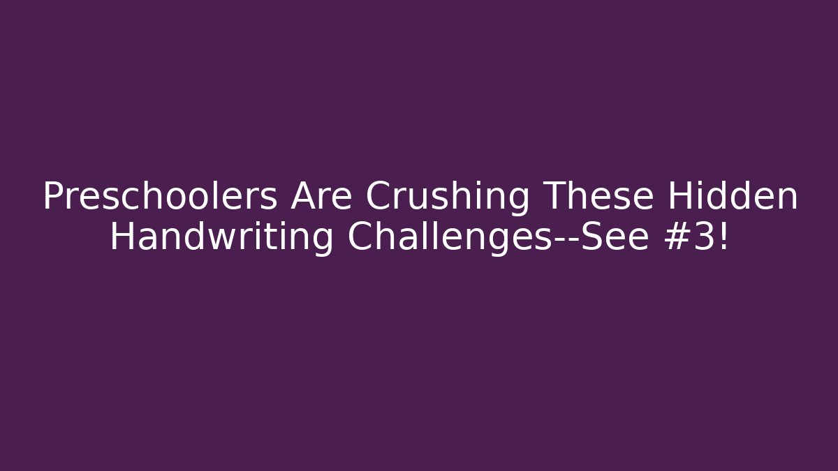 Preschoolers Are Crushing These Hidden Handwriting Challenges—See #3! - Critter Realm