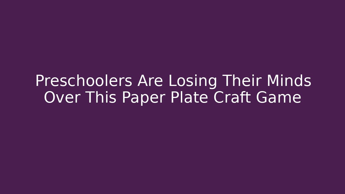 Preschoolers Are Losing Their Minds Over This Paper Plate Craft Game
