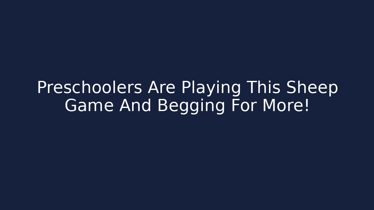 Preschoolers Are Playing This Sheep Game And Begging For More!