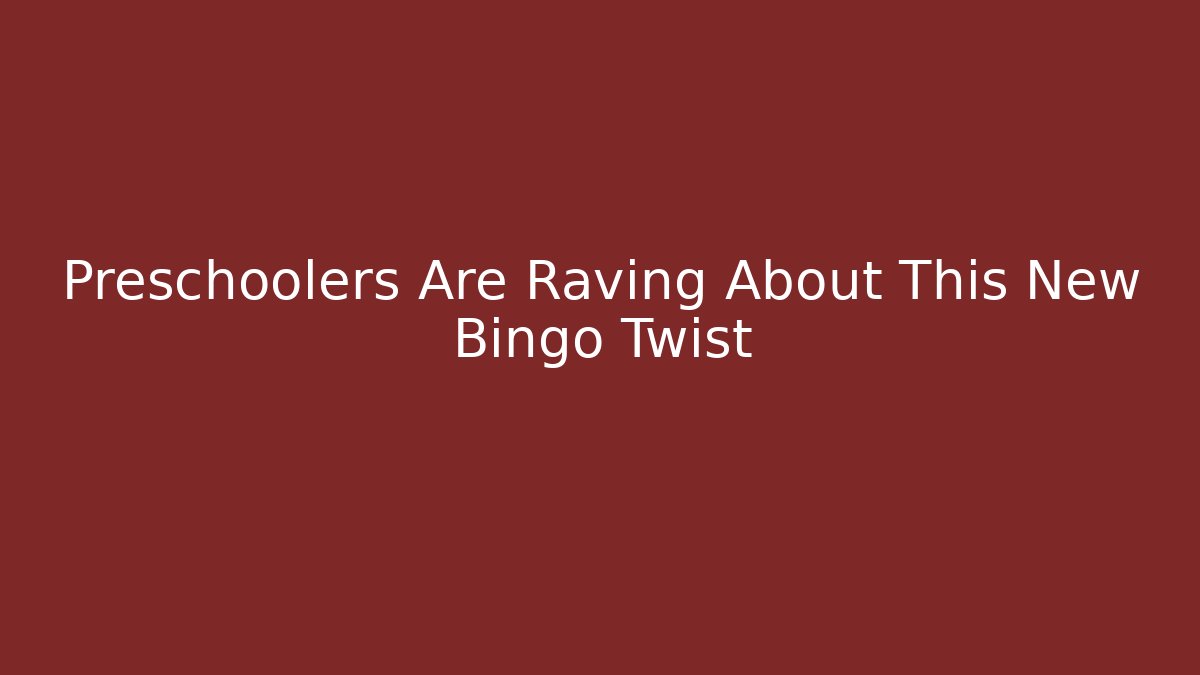Preschoolers Are Raving About This New Bingo Twist