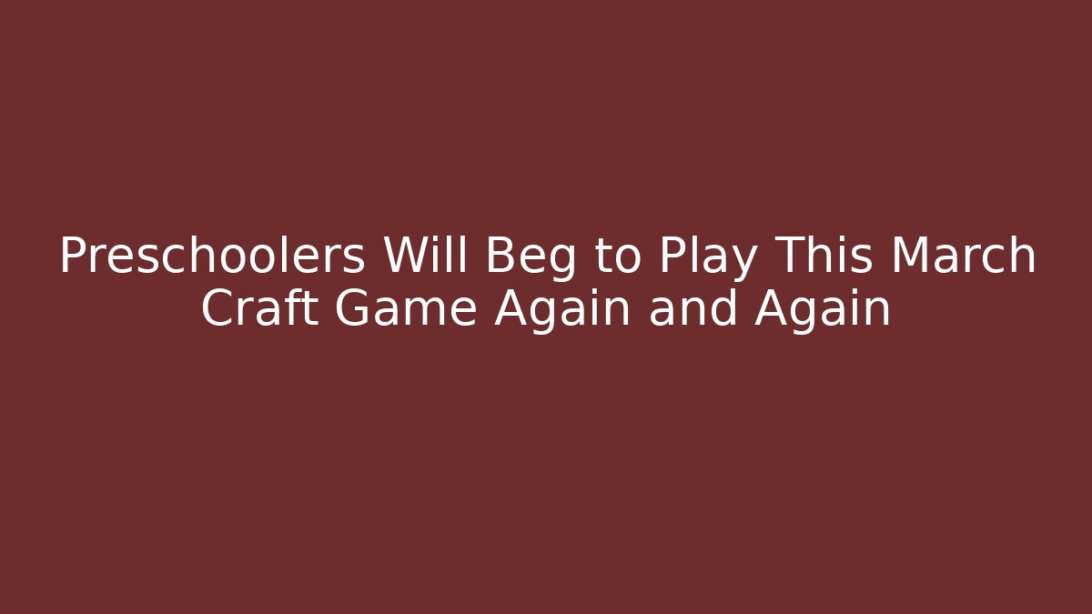 Preschoolers Will Beg to Play This March Craft Game Again and Again