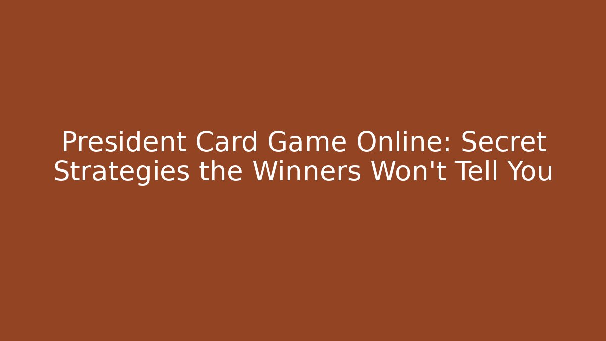 President Card Game Online: Secret Strategies the Winners Won't Tell You