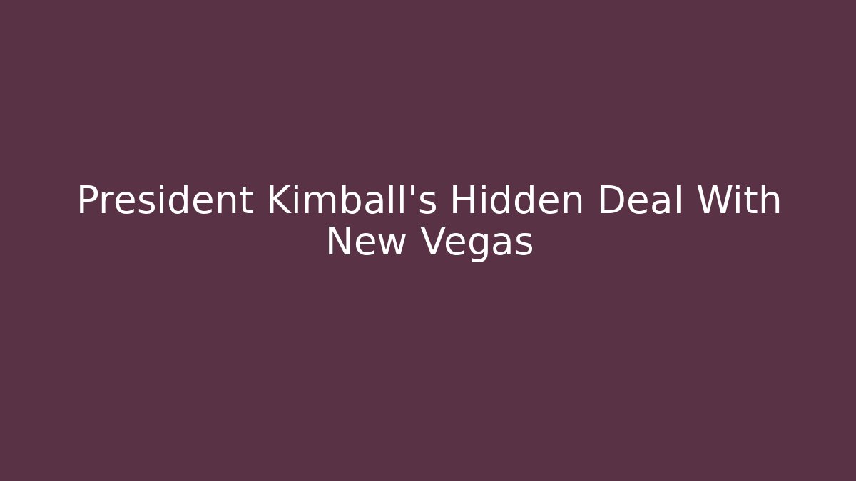 President Kimball's Hidden Deal With New Vegas