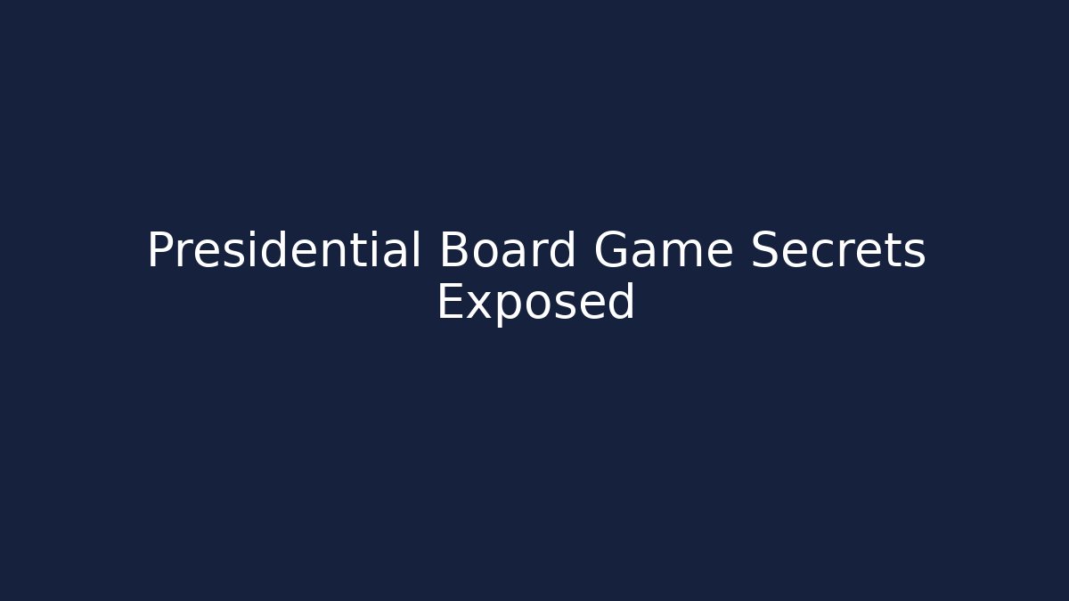 Presidential Board Game Secrets Exposed
