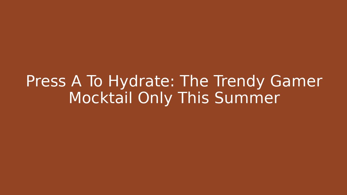 Press A To Hydrate: The Trendy Gamer Mocktail Only This Summer