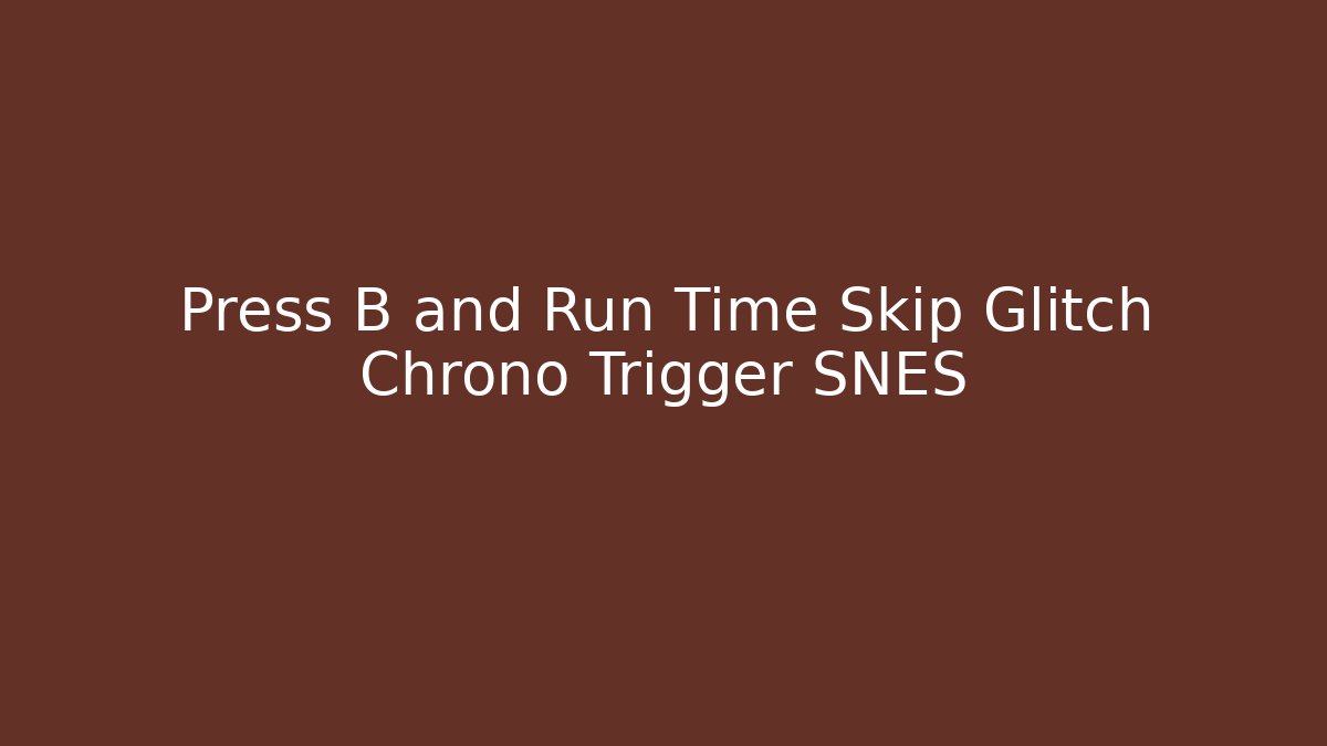 Press B and Run Time Skip Glitch Chrono Trigger SNES - Critter Realm