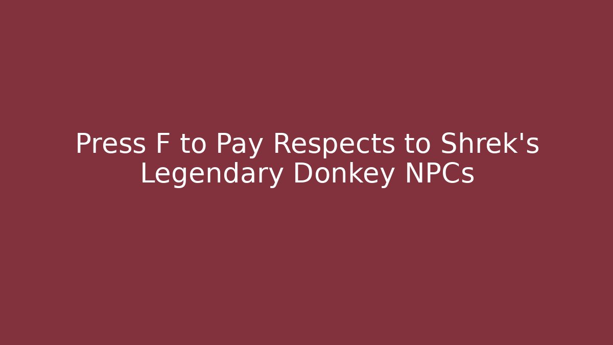 Press F to Pay Respects to Shrek’s Legendary Donkey NPCs
