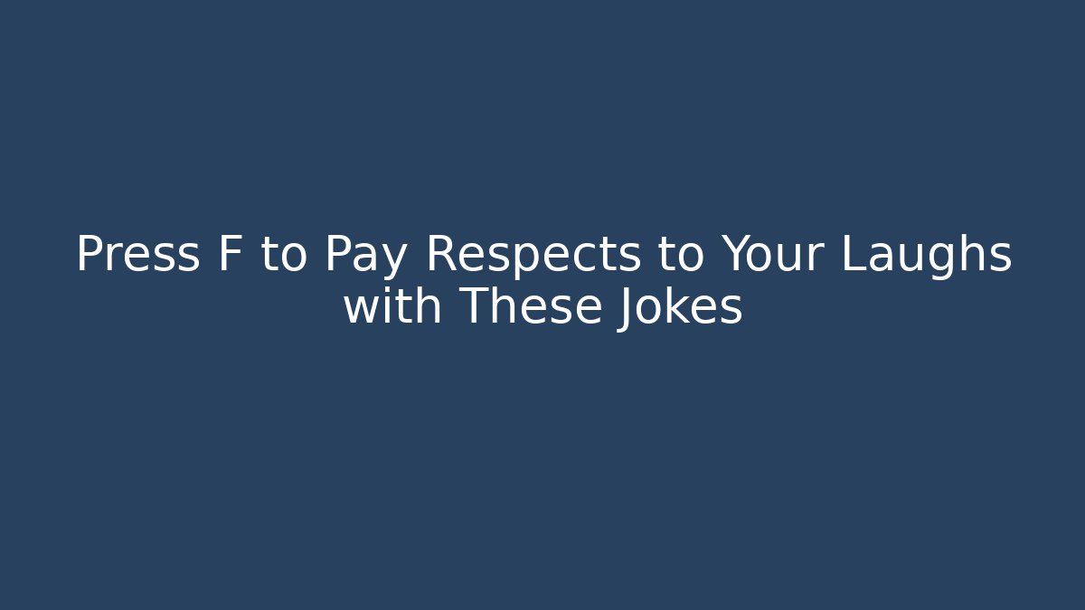 Press F to Pay Respects to Your Laughs with These Jokes - Critter Realm