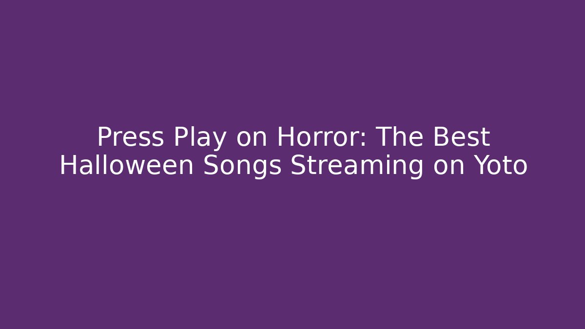 Press Play on Horror: The Best Halloween Songs Streaming on Yoto