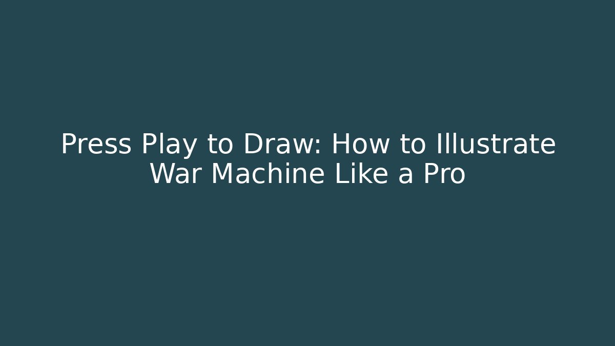 Press Play to Draw: How to Illustrate War Machine Like a Pro