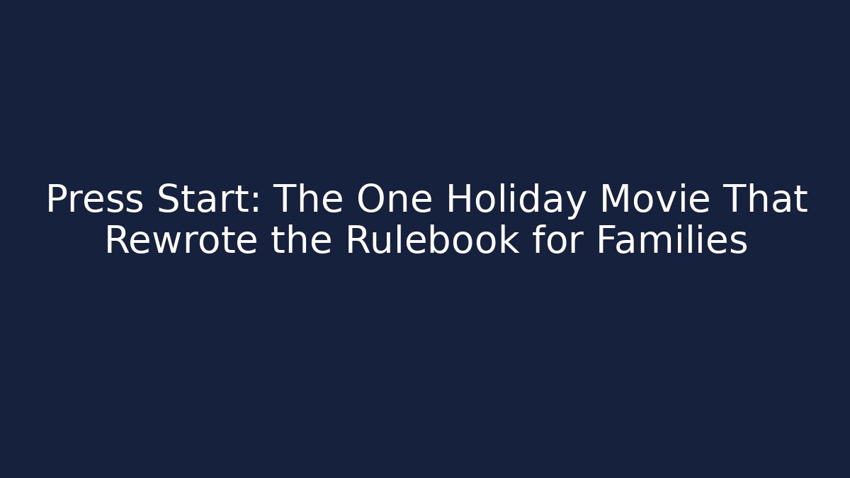 Press Start: The One Holiday Movie That Rewrote the Rulebook for Families