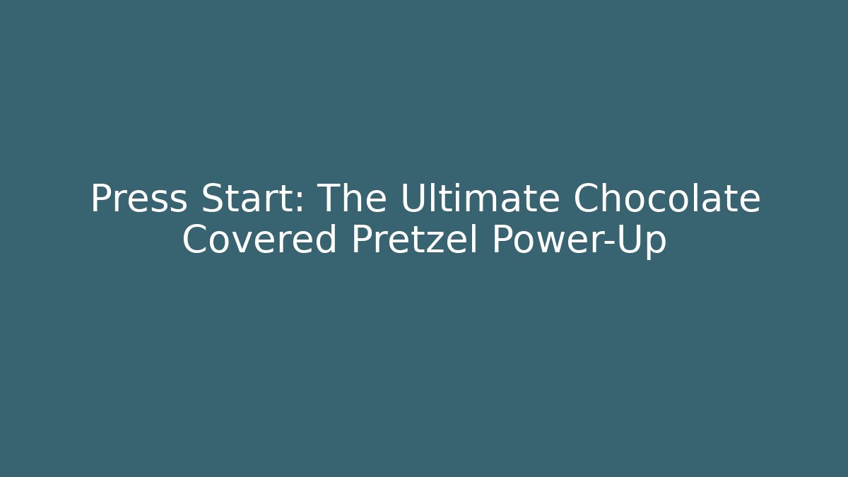Press Start: The Ultimate Chocolate Covered Pretzel Power-Up