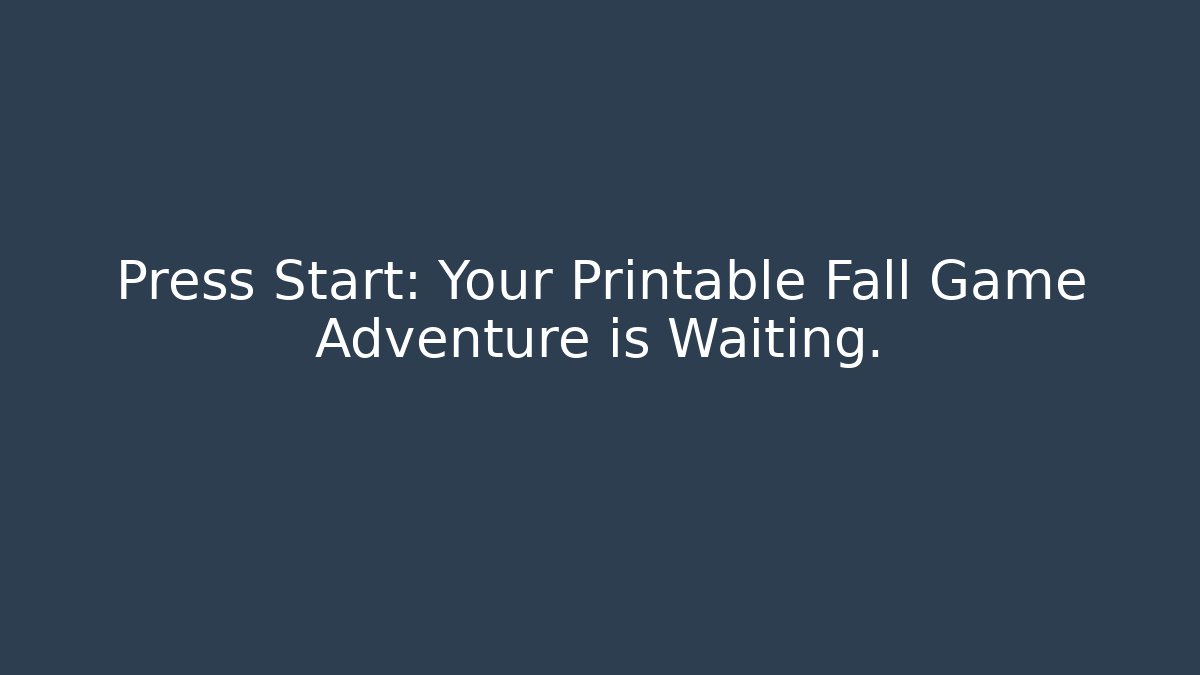 Press Start: Your Printable Fall Game Adventure is Waiting. - Critter Realm