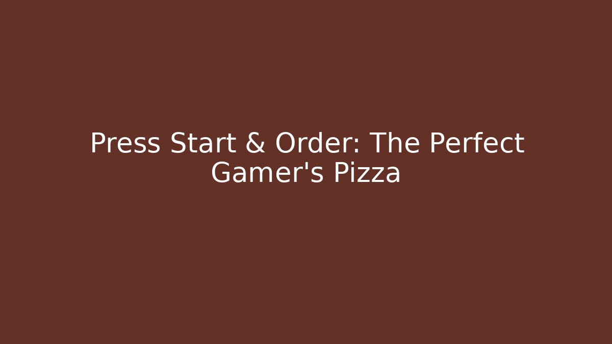 Press Start & Order: The Perfect Gamer's Pizza