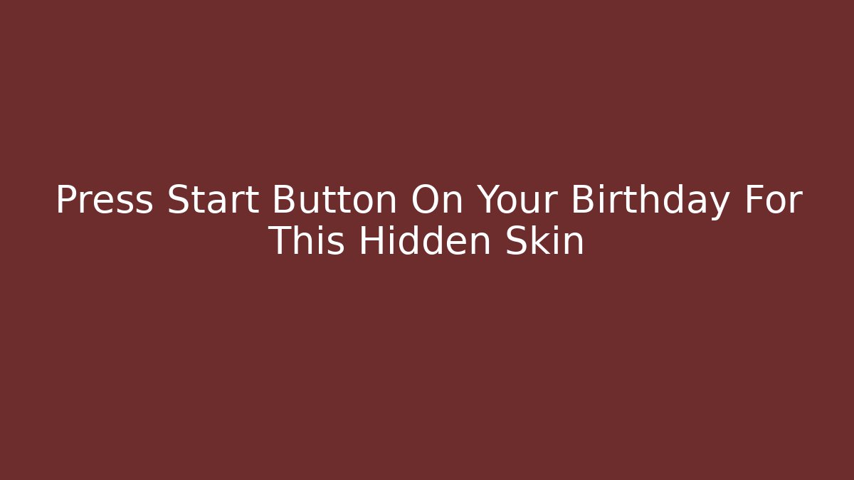 Press Start Button On Your Birthday For This Hidden Skin - Critter Realm