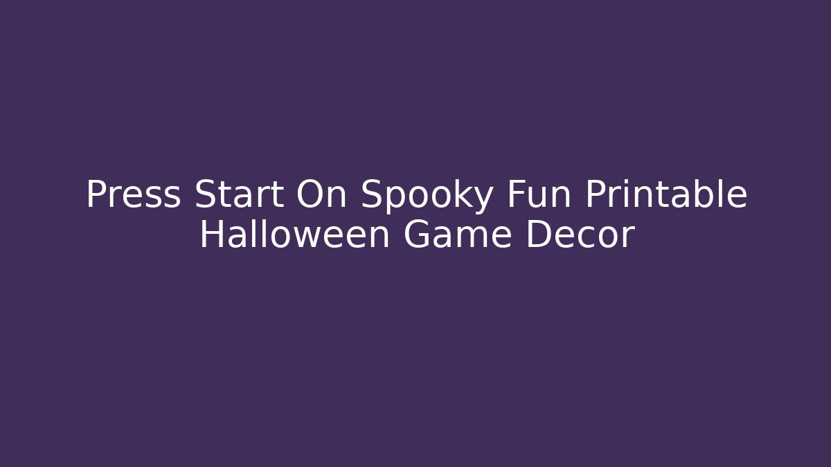 Press Start On Spooky Fun Printable Halloween Game Decor