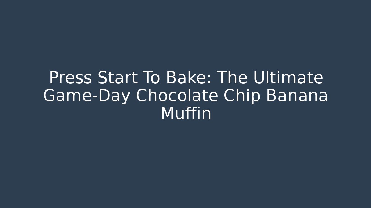 Press Start To Bake: The Ultimate Game-Day Chocolate Chip Banana Muffin