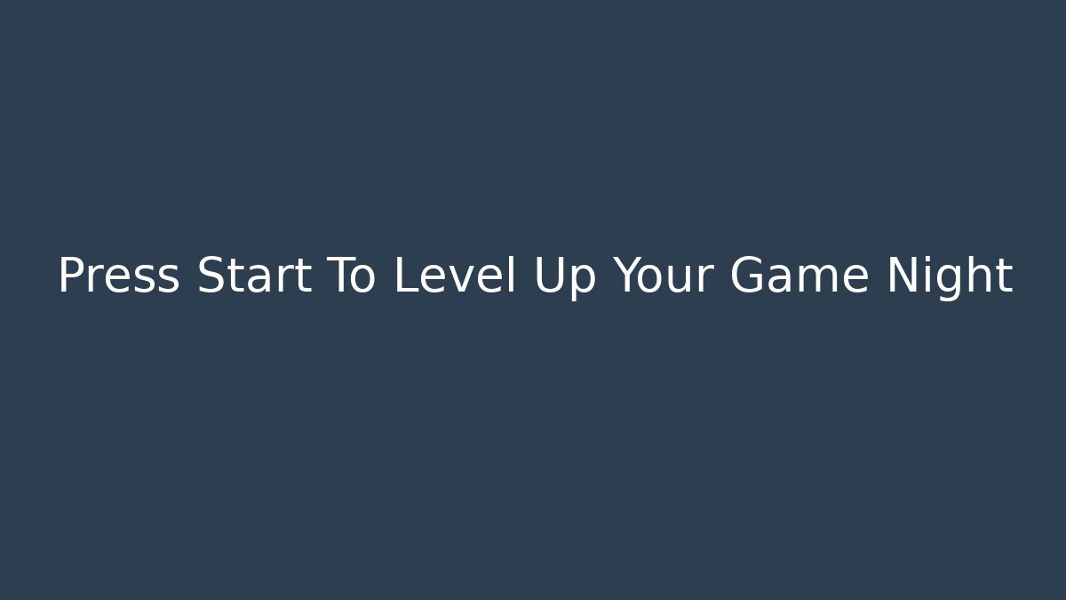 Press Start To Level Up Your Game Night - Critter Realm