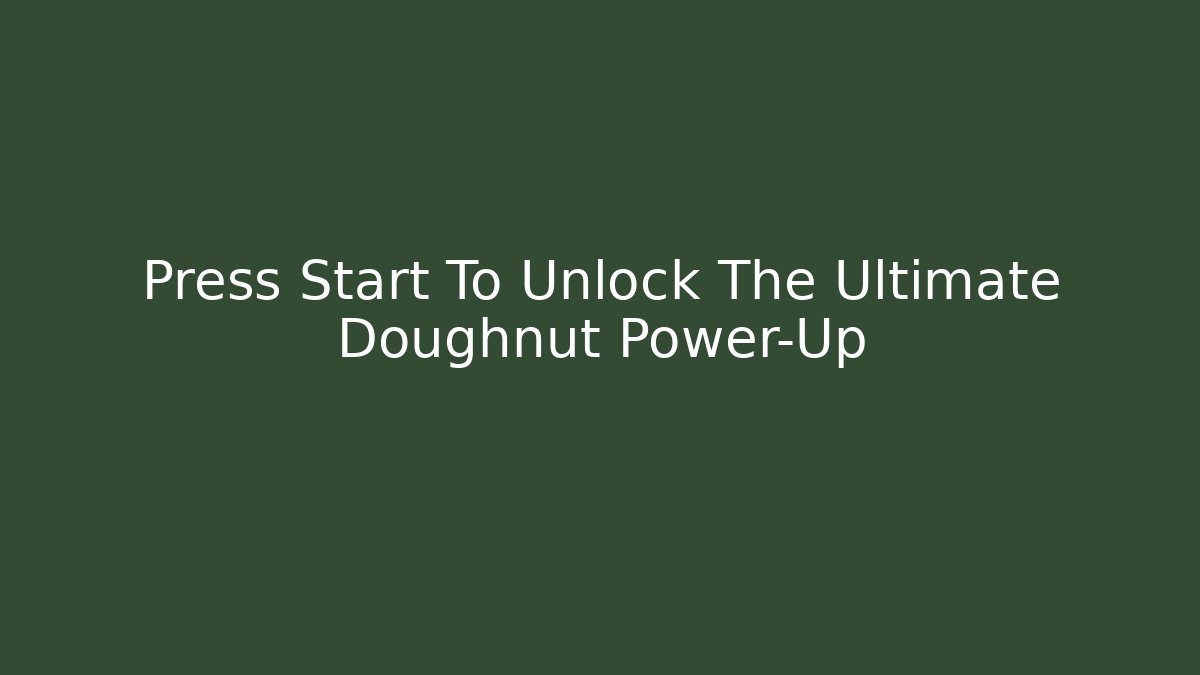 Press Start To Unlock The Ultimate Doughnut Power-Up - Critter Realm